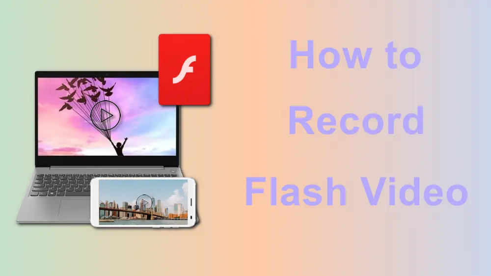 5 Ways Record Flash Videos on Different Devices 2024 Update