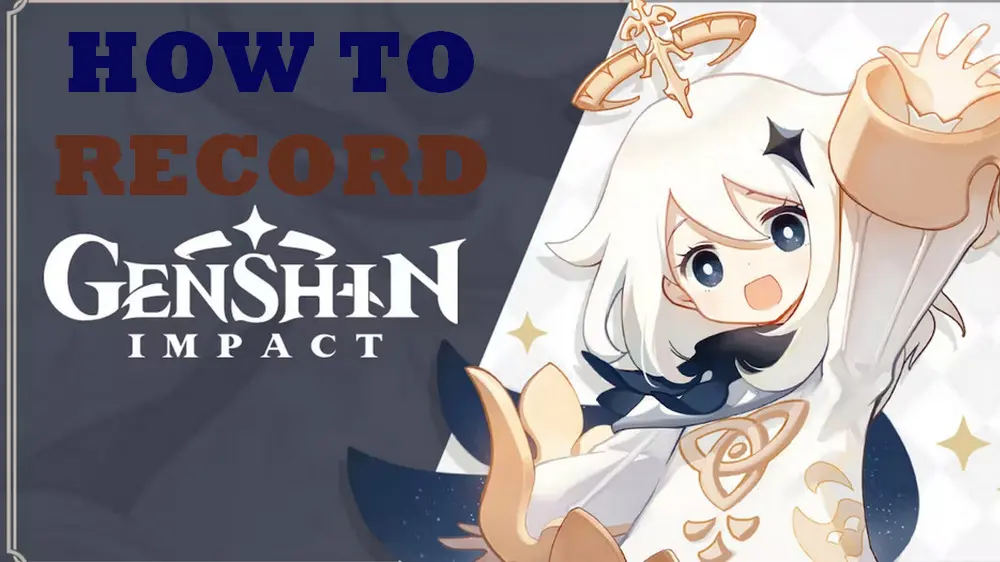 How to Record Genshin Impact on PC and Mobile?