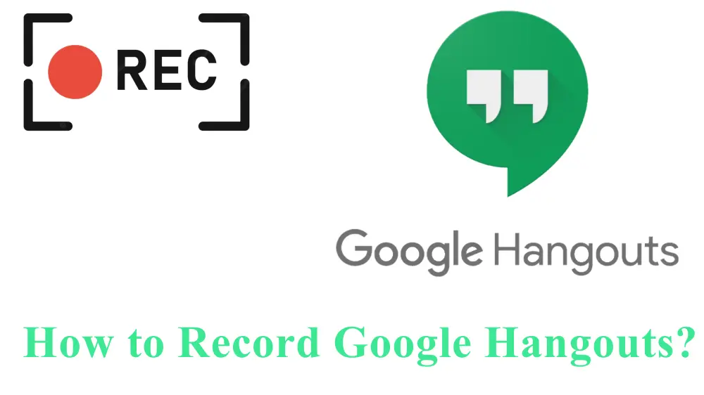 How to Record Google Hangouts Video Call with High Quality?