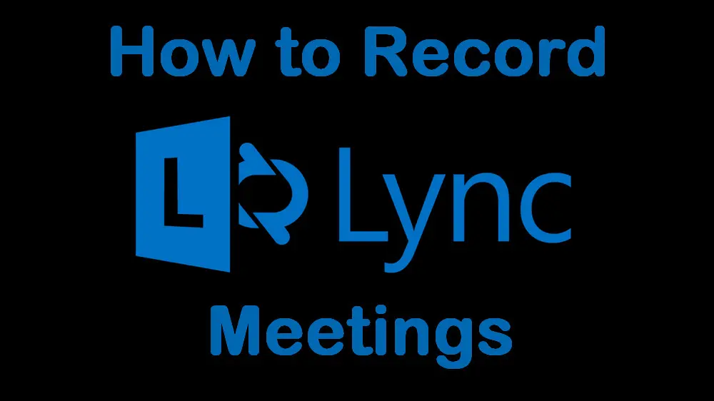 How to Record Lync Meetings or Any Online Meetings?