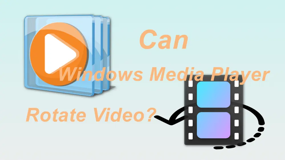 How to Rotate Videos in Windows Media Player? [Alternative Ways Provided]