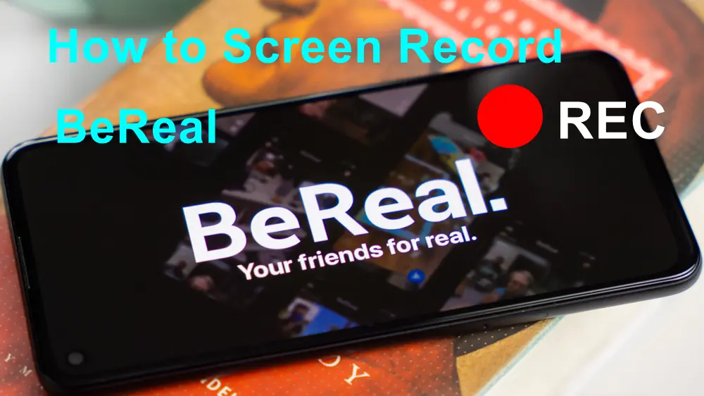 How to Screen Record BeReal Without Notification? 2024 Full Guide