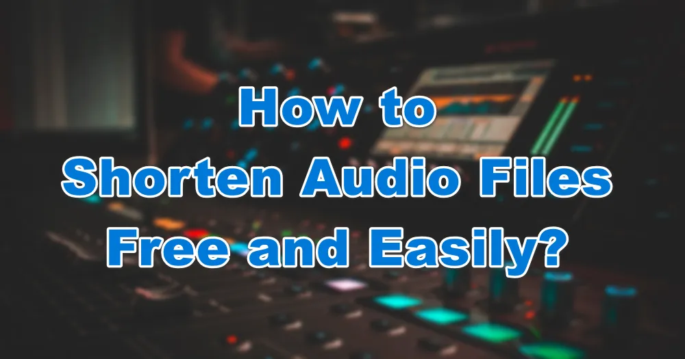 how-to-shorten-audio-files-with-2-simple-approaches
