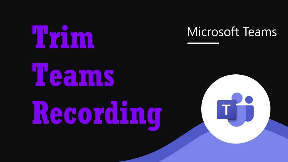 how to trim microsoft teams meeting recording
