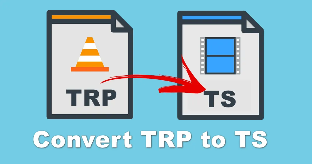 How to Convert TRP Files to TS Effortlessly?