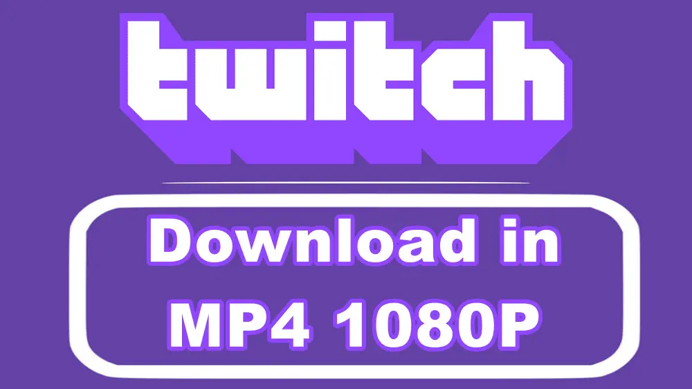 How to Download Twitch to MP4 1080P on Windows Free & Easily