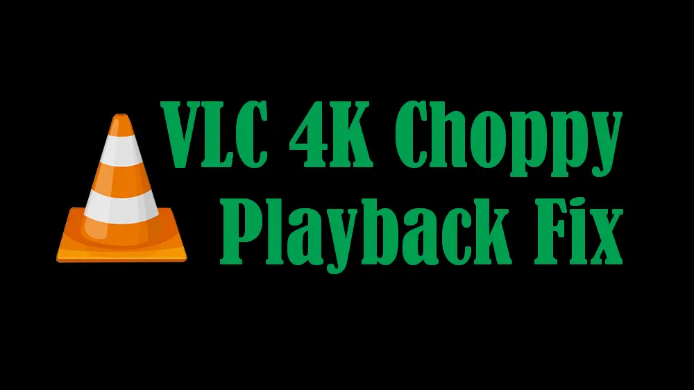 7 Quick Fixes to VLC 4K Choppy Playback