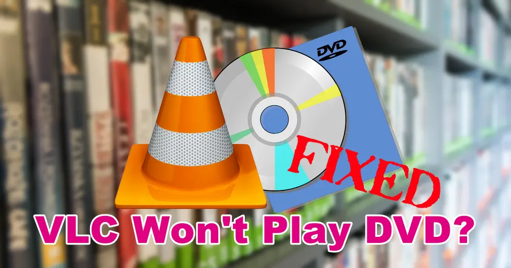 How to Fix VLC Won't Play DVD on Windows 10/11