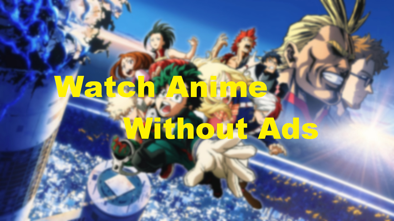 Three Ways to Watch Anime Without Ads