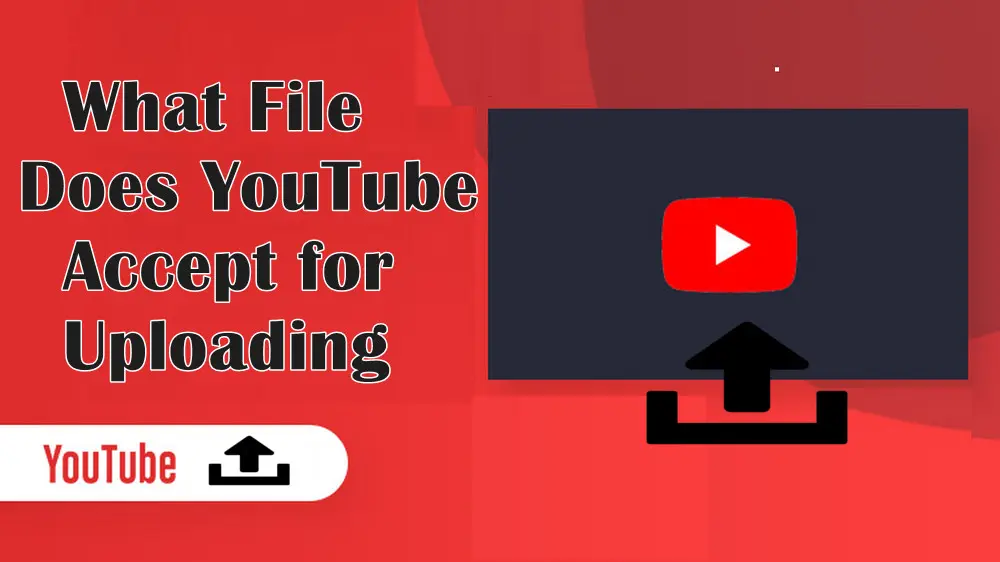 What file does youtube accept for uploading 