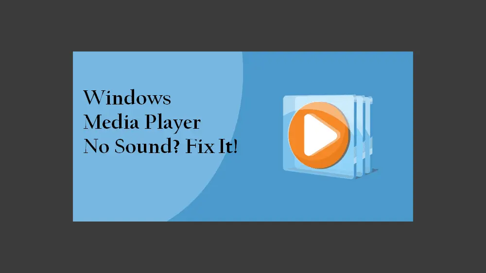 How to Fix Windows Media Player No Sound in Windows 11/10?