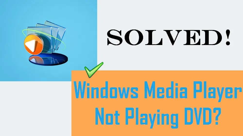 (Solved) Windows Media Player Not Playing DVD