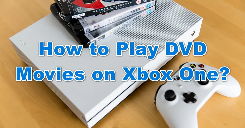 How to Convert VOB to Play on Xbox 360/Xbox One