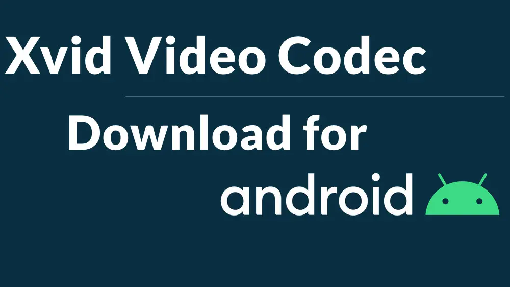 How to Download Xvid Video Codec on Android to Play Xvid Videos?