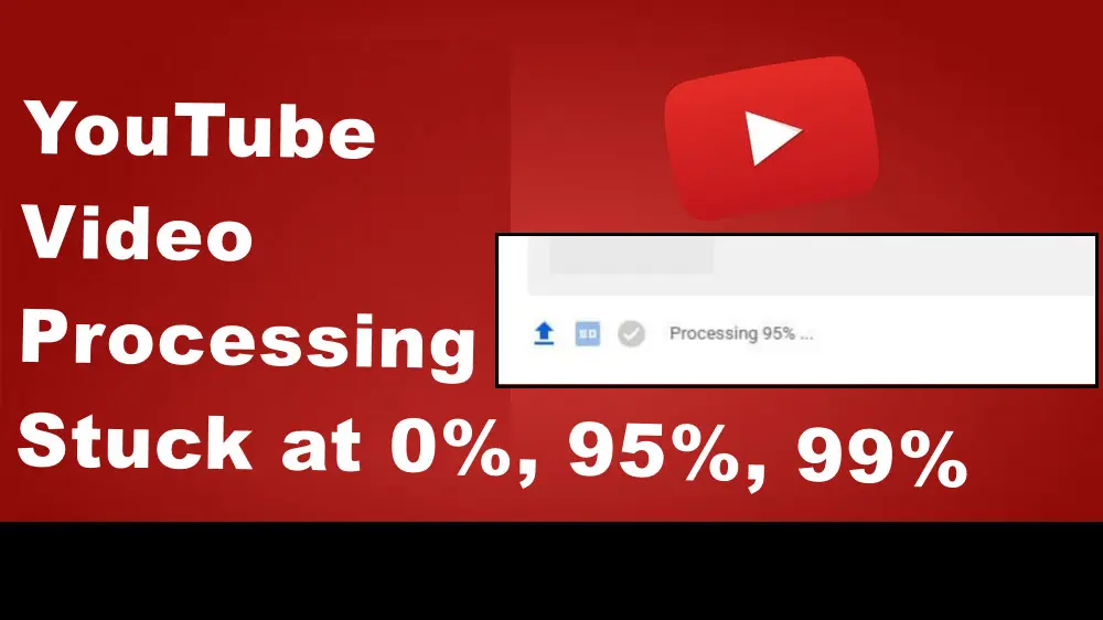 How to Fix YouTube Video Processing Stuck at 0, 95, or 99?